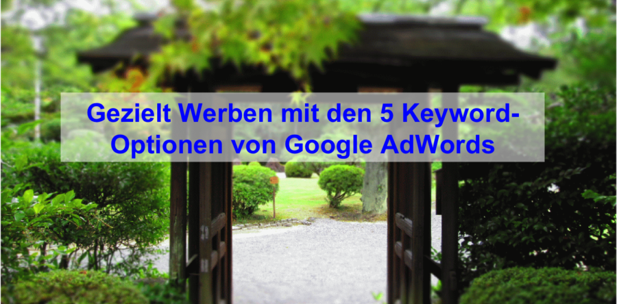 Gezielt Werben mit den 5 Keyword-Optionen von Google AdWords